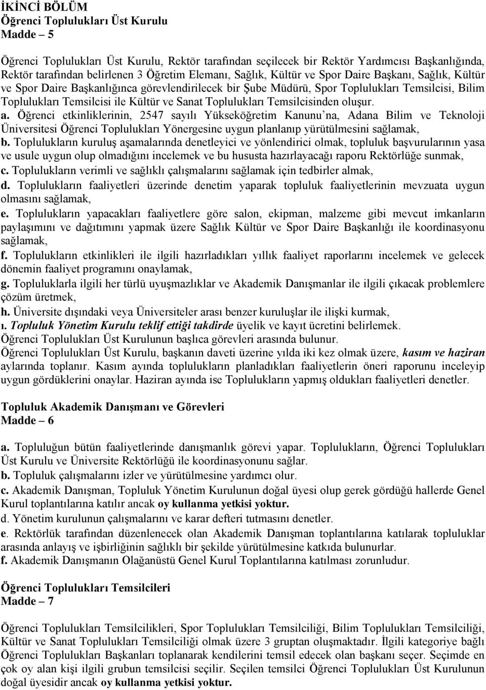 Toplulukları Temsilcisinden oluşur. a.