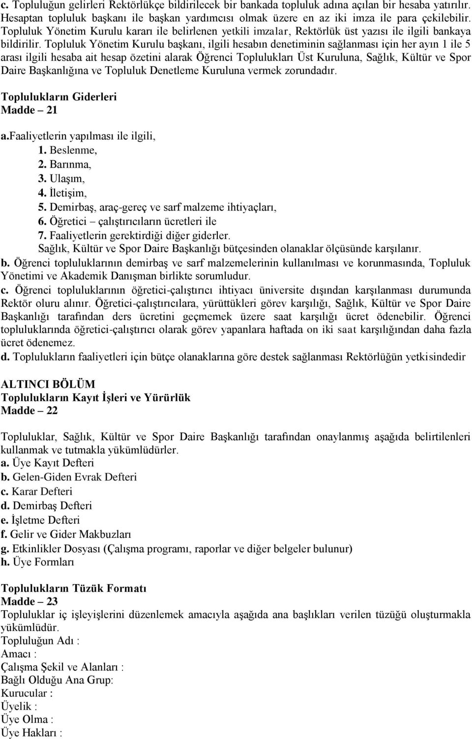 Topluluk Yönetim Kurulu kararı ile belirlenen yetkili imzalar, Rektörlük üst yazısı ile ilgili bankaya bildirilir.