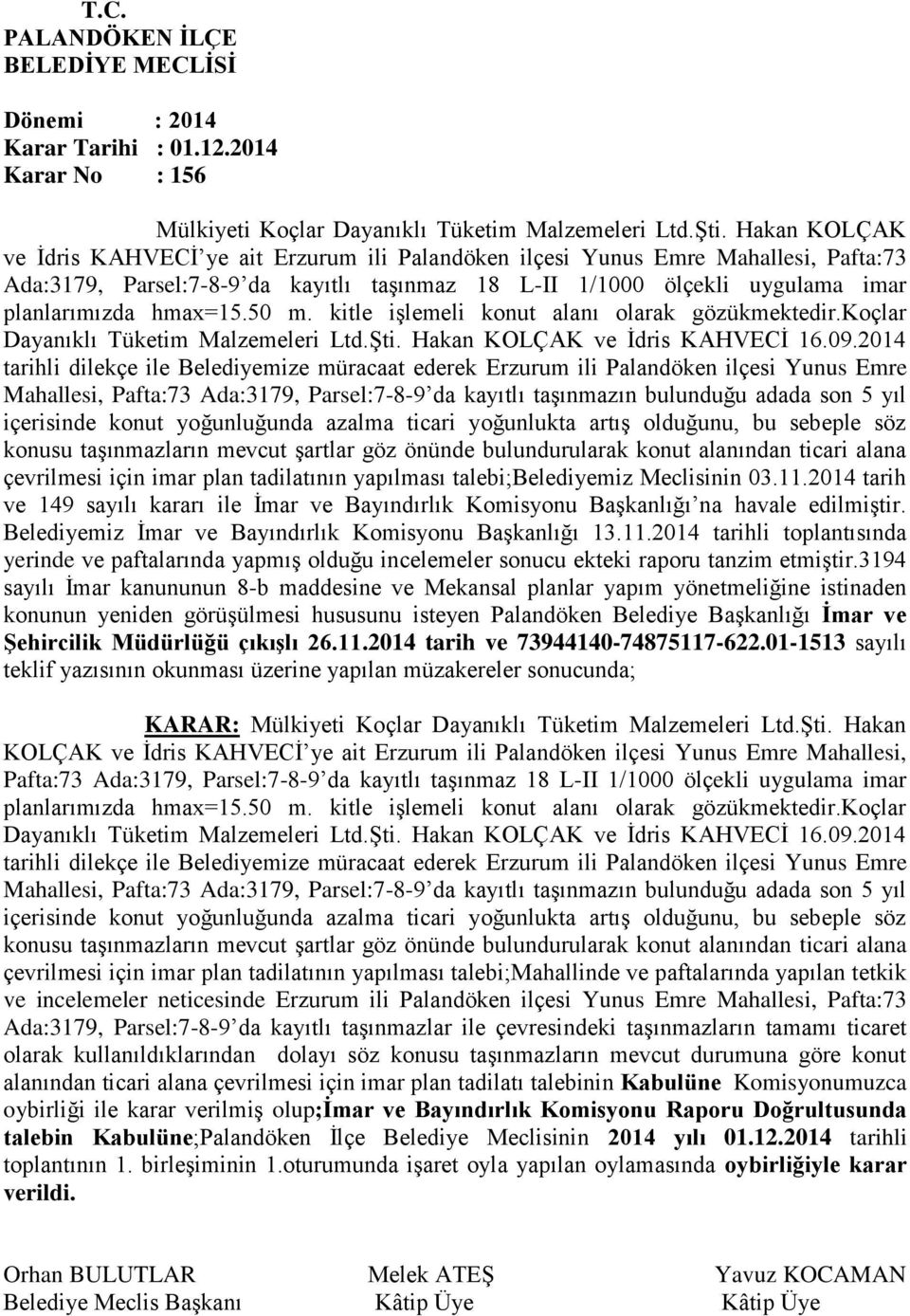 50 m. kitle işlemeli konut alanı olarak gözükmektedir.koçlar Dayanıklı Tüketim Malzemeleri Ltd.Şti. Hakan KOLÇAK ve İdris KAHVECİ 16.09.