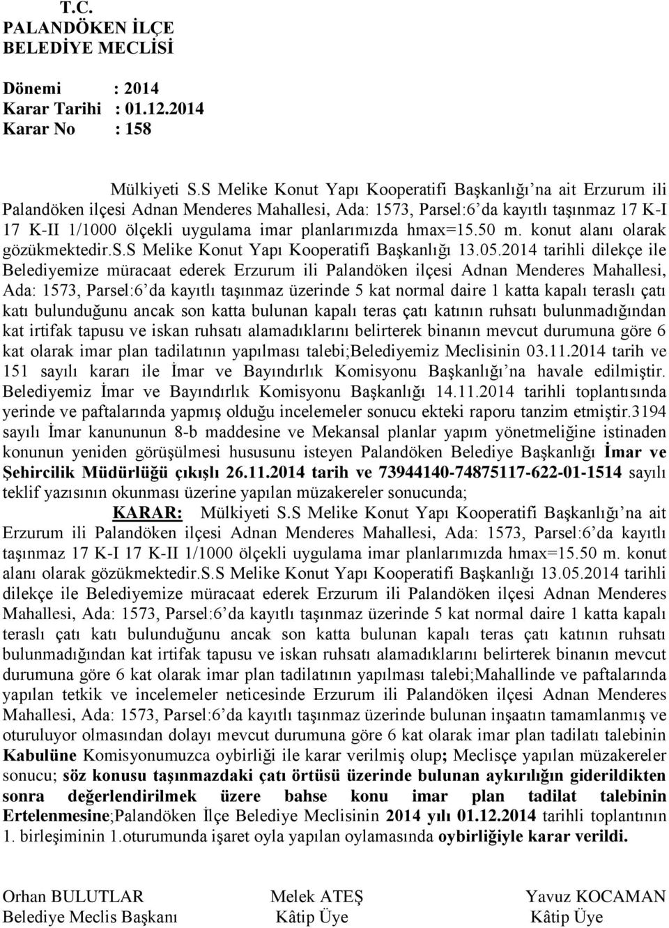 planlarımızda hmax=15.50 m. konut alanı olarak gözükmektedir.s.s Melike Konut Yapı Kooperatifi Başkanlığı 13.05.