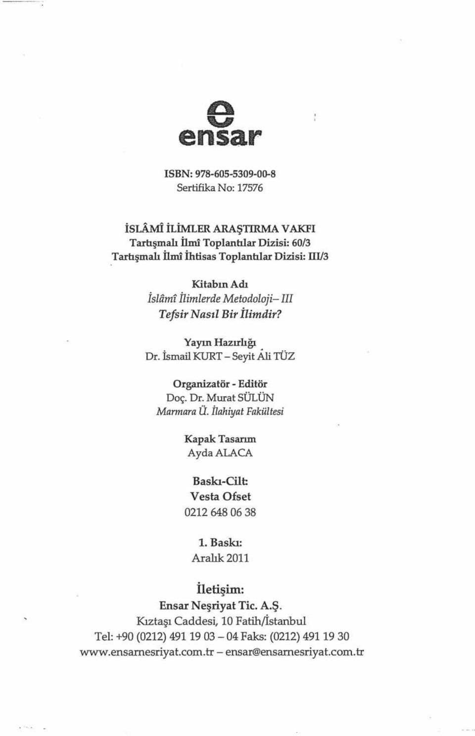 İsliimf himlerde Metodoloji- III Tefsir Nasıl Bir İlimdir? Yayın Hazırlığı Dr. İsmail KURT-Seyit All TÜZ Organizatör - Editör Doç. Dr. Murat SÜLÜN Marmara Ü.