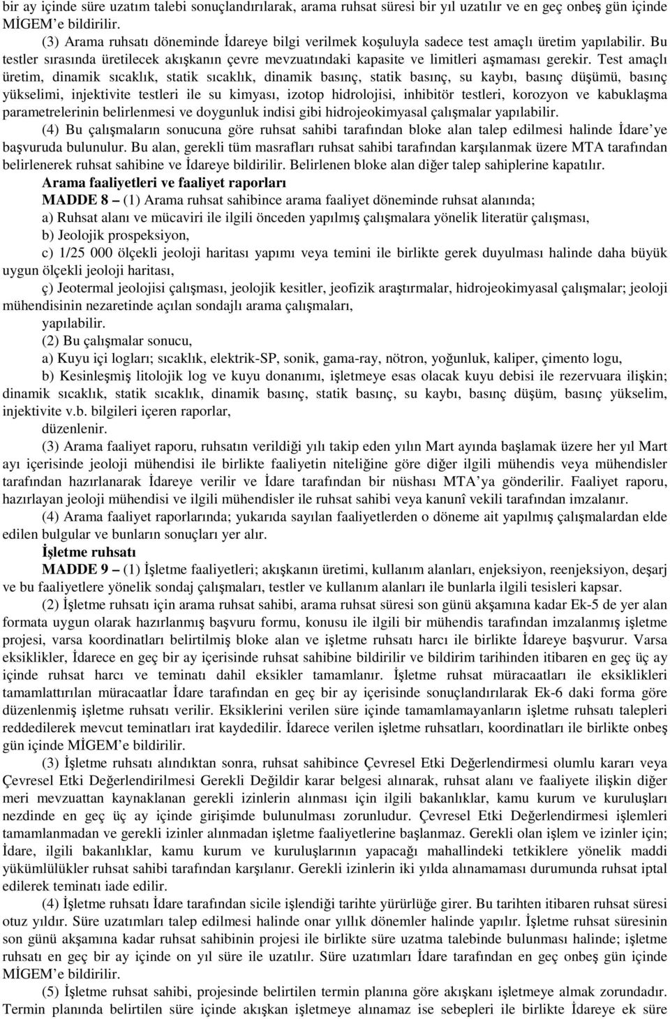 Bu testler sırasında üretilecek akışkanın çevre mevzuatındaki kapasite ve limitleri aşmaması gerekir.