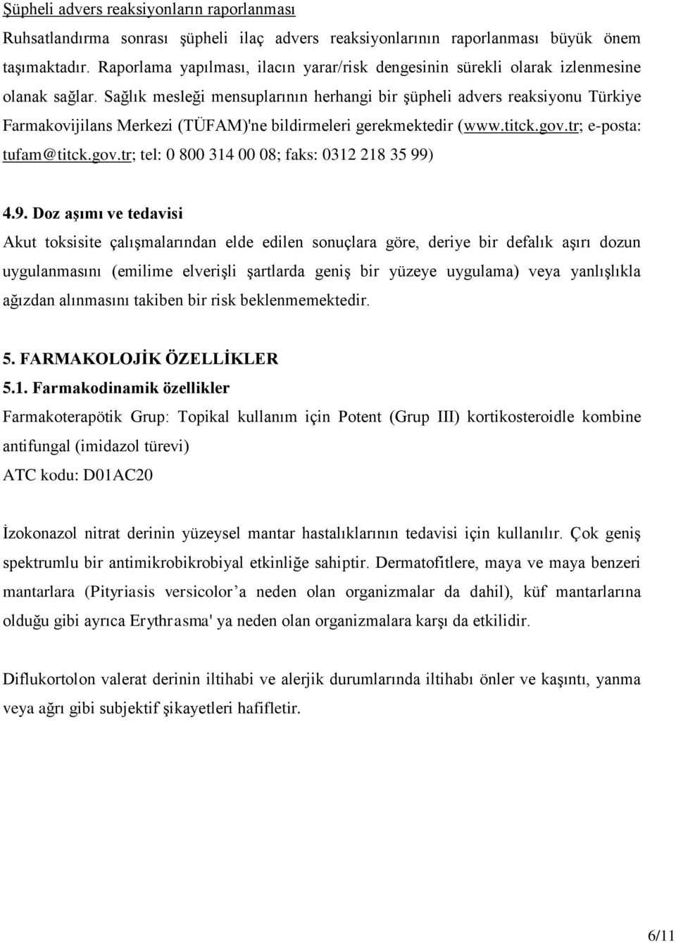 Sağlık mesleği mensuplarının herhangi bir şüpheli advers reaksiyonu Türkiye Farmakovijilans Merkezi (TÜFAM)'ne bildirmeleri gerekmektedir (www.titck.gov.
