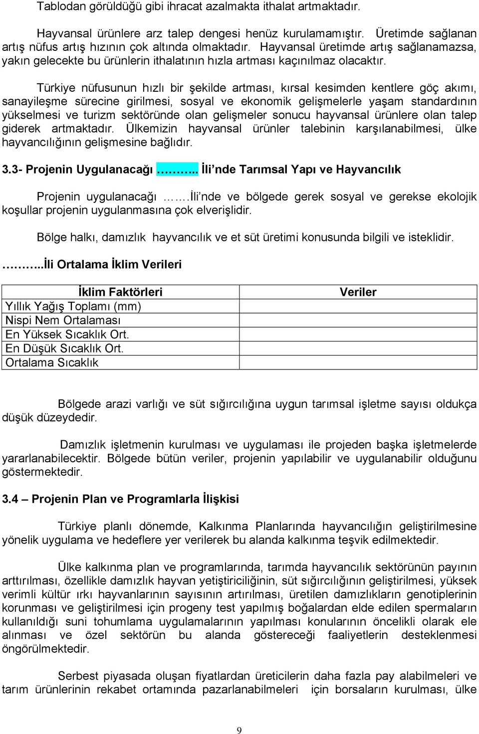 Türkiye nüfusunun hızlı bir şekilde artması, kırsal kesimden kentlere göç akımı, sanayileşme sürecine girilmesi, sosyal ve ekonomik gelişmelerle yaşam standardının yükselmesi ve turizm sektöründe