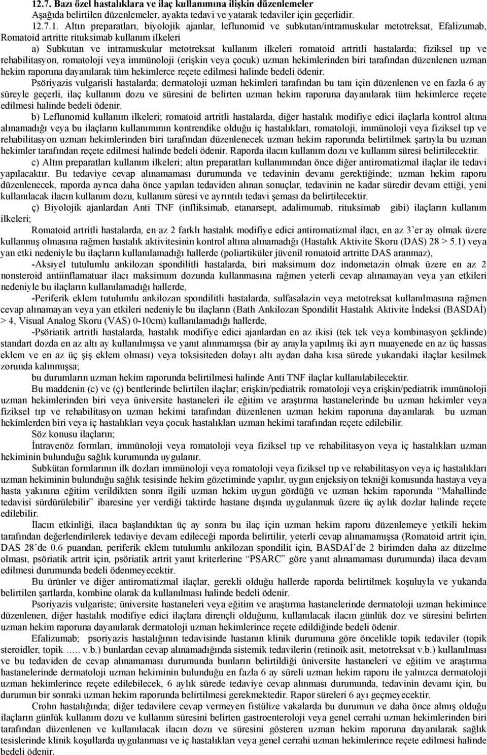 hastalarda; fiziksel tıp ve rehabilitasyon, romatoloji veya immünoloji (erişkin veya çocuk) uzman hekimlerinden biri tarafından düzenlenen uzman hekim raporuna dayanılarak tüm hekimlerce reçete