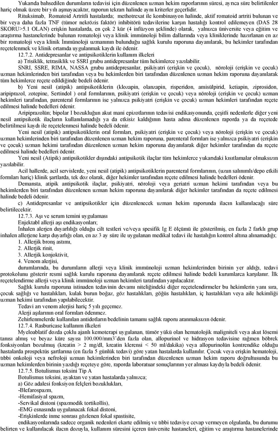 Rituksimab, Romatoid Artritli hastalarda; methotrexat ile kombinasyon halinde, aktif romatoid artriti bulunan ve bir veya daha fazla TNF (tümor nekrözis faktör) inhibitörü tedavilerine karşın