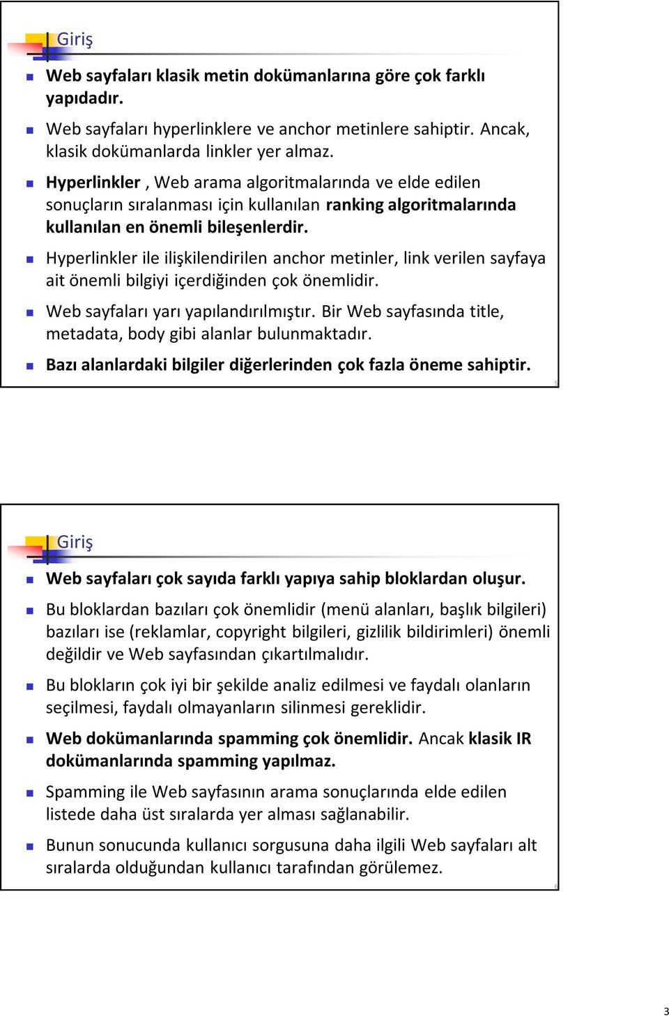 Hyperlinkler ile ilişkilendirilen anchor metinler, link verilen sayfaya ait önemli bilgiyi içerdiğinden çok önemlidir. Web sayfaları yarı yapılandırılmıştır.