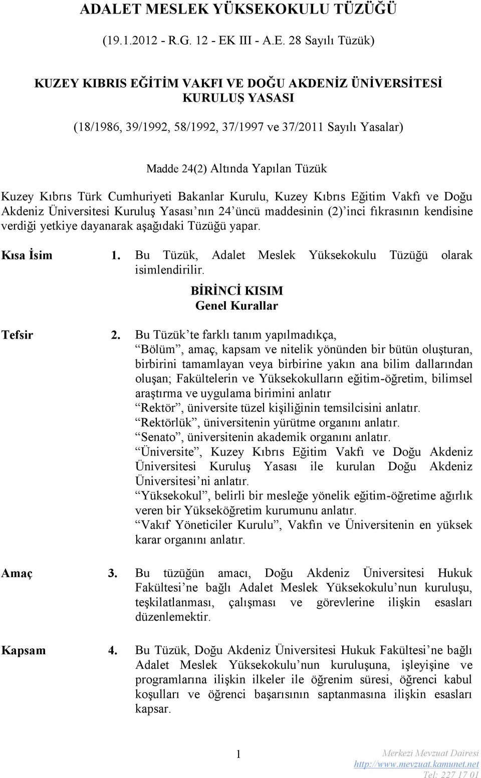 Sayılı Yasalar) Madde 24(2) Altında Yapılan Tüzük Kuzey Kıbrıs Türk Cumhuriyeti Bakanlar Kurulu, Kuzey Kıbrıs Eğitim Vakfı ve Doğu Akdeniz Üniversitesi Kuruluş Yasası nın 24 üncü maddesinin (2) inci