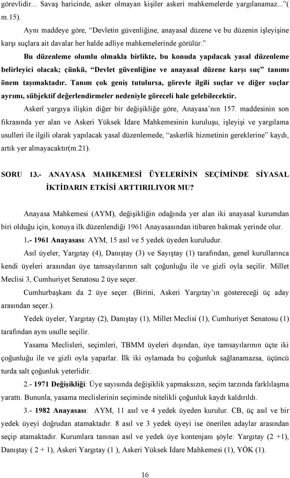 Bu düzenleme olumlu olmakla birlikte, bu konuda yapılacak yasal düzenleme belirleyici olacak; çünkü, Devlet güvenliğine ve anayasal düzene karşı suç tanımı önem taşımaktadır.