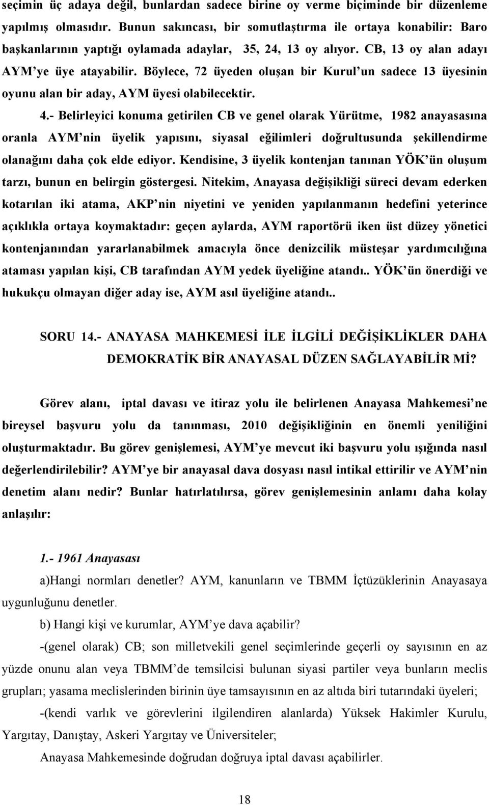 Böylece, 72 üyeden oluşan bir Kurul un sadece 13 üyesinin oyunu alan bir aday, AYM üyesi olabilecektir. 4.