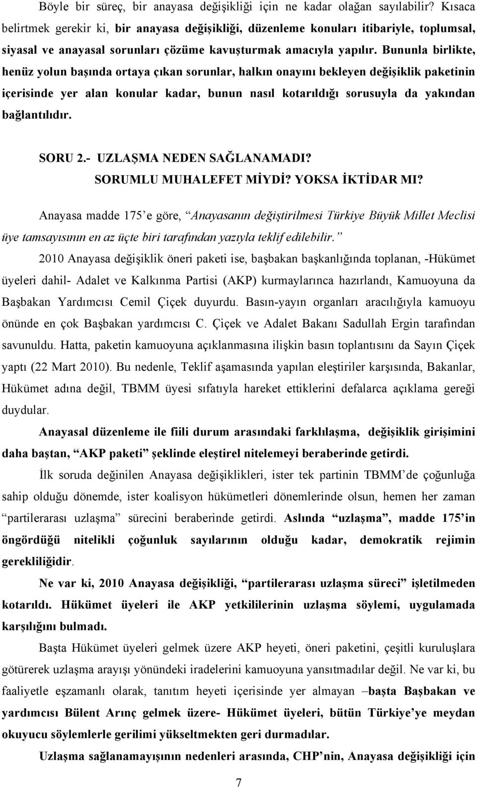 Bununla birlikte, henüz yolun başında ortaya çıkan sorunlar, halkın onayını bekleyen değişiklik paketinin içerisinde yer alan konular kadar, bunun nasıl kotarıldığı sorusuyla da yakından