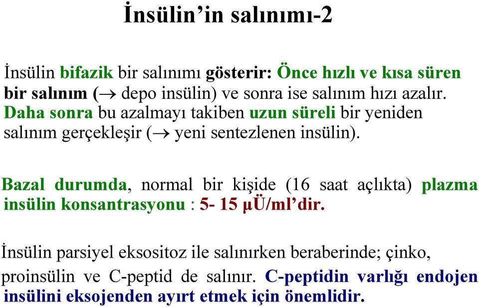 Bazal durumda, normal bir kişide (16 saat açlıkta) plazma insülin konsantrasyonu : 5-15 µü/ml dir.