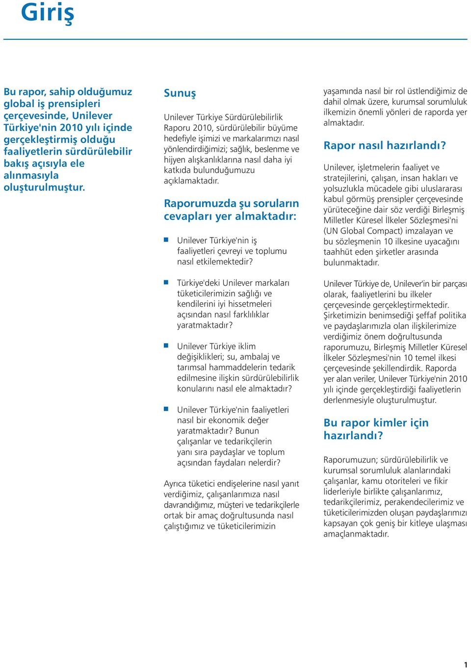 Sunuþ Unilever Türkiye Sürdürülebilirlik Raporu 2010, sürdürülebilir büyüme hedefiyle iþimizi ve markalarýmýzý nasýl yönlendirdiðimizi; saðlýk, beslenme ve hijyen alýþkanlýklarýna nasýl daha iyi