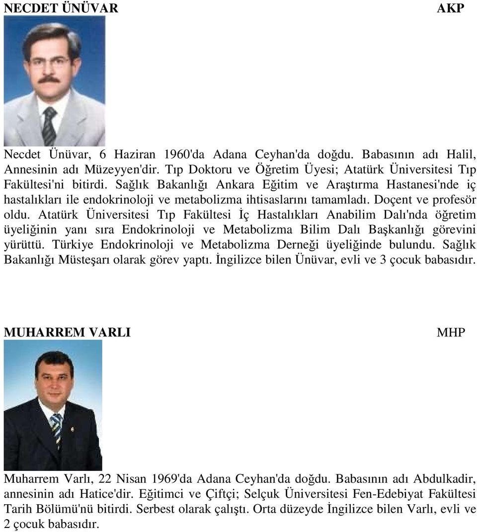 Atatürk Üniversitesi Tıp Fakültesi Đç Hastalıkları Anabilim Dalı'nda öğretim üyeliğinin yanı sıra Endokrinoloji ve Metabolizma Bilim Dalı Başkanlığı görevini yürüttü.