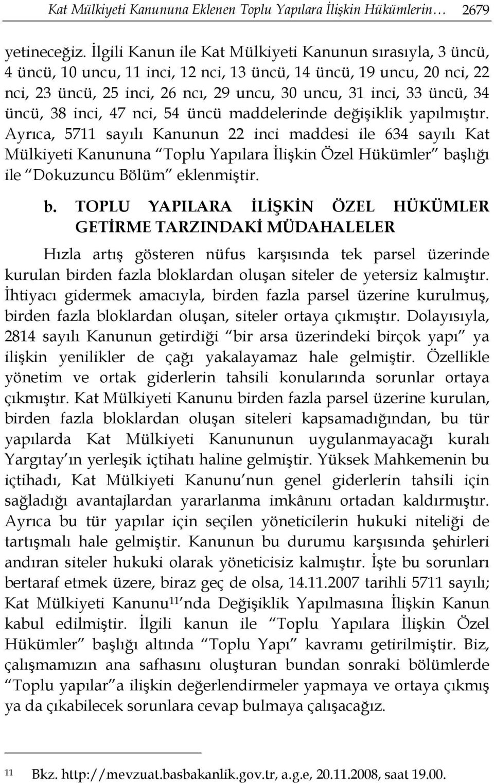 üncü, 38 inci, 47 nci, 54 üncü maddelerinde değişiklik yapılmıştır.