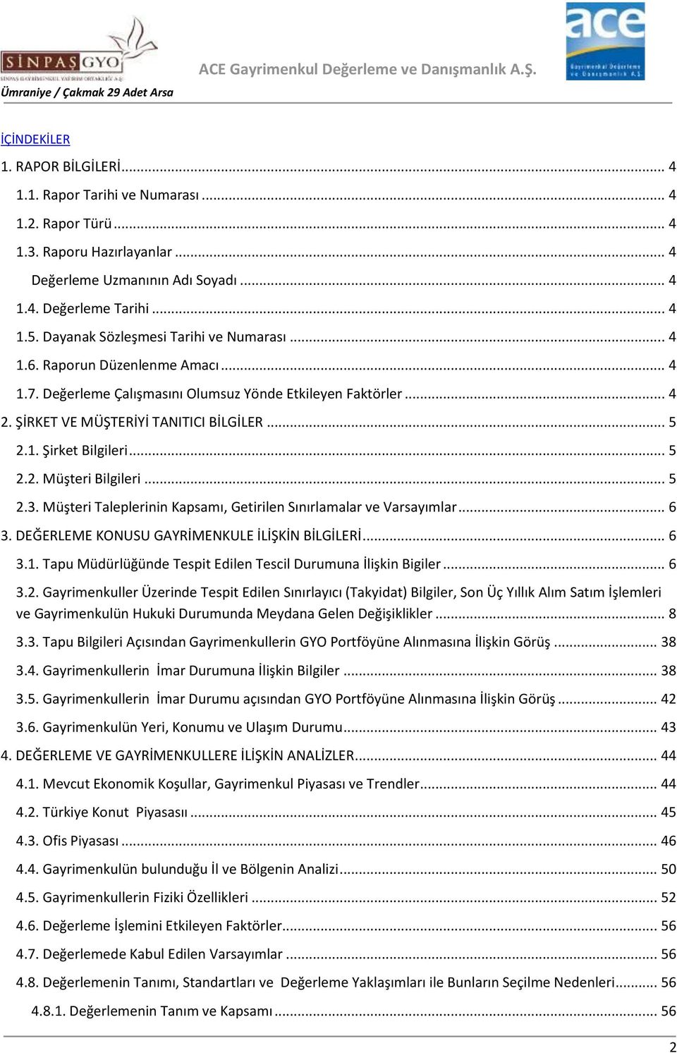 .. 5 2.2. Müşteri Bilgileri... 5 2.3. Müşteri Taleplerinin Kapsamı, Getirilen Sınırlamalar ve Varsayımlar... 6 3. DEĞERLEME KONUSU GAYRİMENKULE İLİŞKİN BİLGİLERİ... 6 3.1.