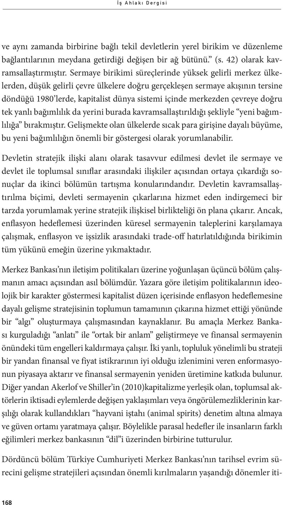 çevreye doğru tek yanlı bağımlılık da yerini burada kavramsallaştırıldığı şekliyle yeni bağımlılığa bırakmıştır.