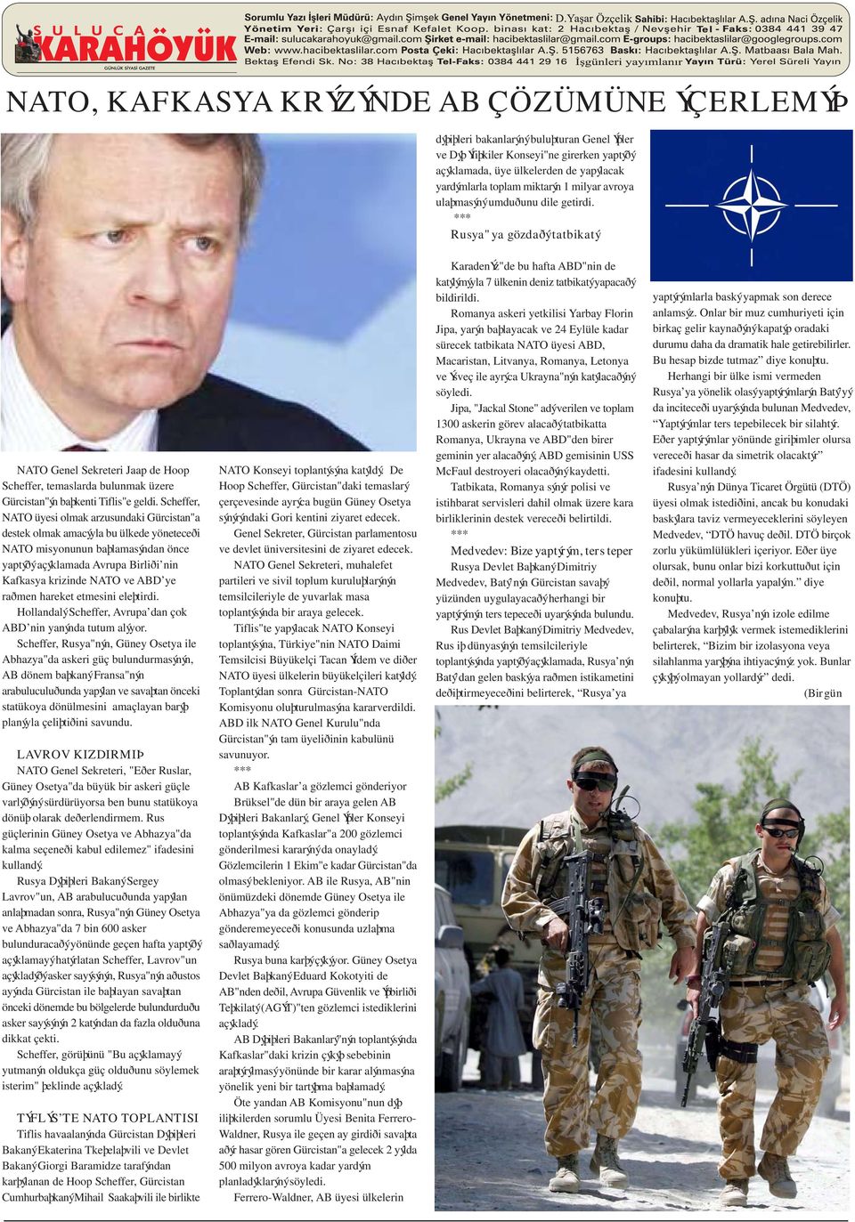 Scheffer, NATO üyesi olmak arzusundaki Gürcistan"a destek olmak amacýyla bu ülkede yöneteceði NATO misyonunun baþlamasýndan önce yaptýðý açýklamada Avrupa Birliði nin Kafkasya krizinde NATO ve ABD ye