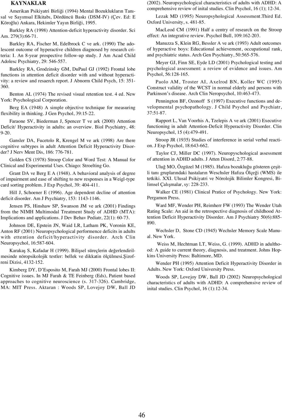 (199) The adolescent outcome of hyperactive children diagnosed by research criteria: I. An 8-year prospective follow-up study. J Am Acad Child Adolesc Psychiatry, 29: 546-557.