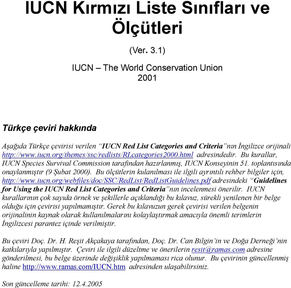 org/themes/ssc/redlists/rlcategories2000.html adresindedir. Bu kurallar, IUCN Species Survival Commission tarafindan hazırlanmış, IUCN Konseyinin 51. toplantısında onaylanmıştır (9 Şubat 2000).