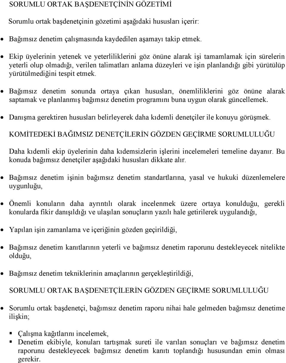 yürütülmediğini tespit etmek. Bağımsız denetim sonunda ortaya çıkan hususları, önemliliklerini göz önüne alarak saptamak ve planlanmış bağımsız denetim programını buna uygun olarak güncellemek.