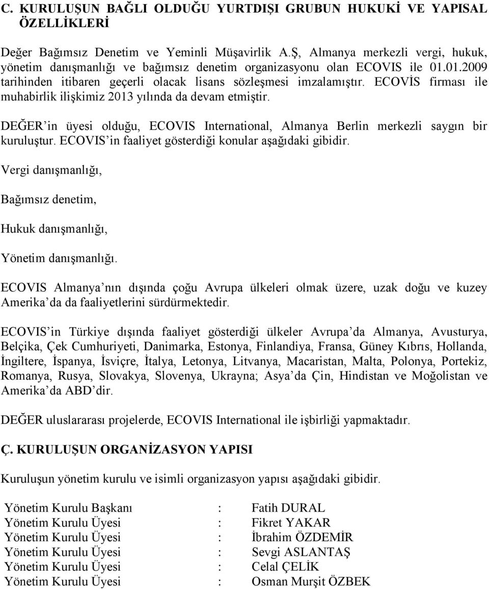 ECOVİS firması ile muhabirlik ilişkimiz 2013 yılında da devam etmiştir. DEĞER in üyesi olduğu, ECOVIS International, Almanya Berlin merkezli saygın bir kuruluştur.