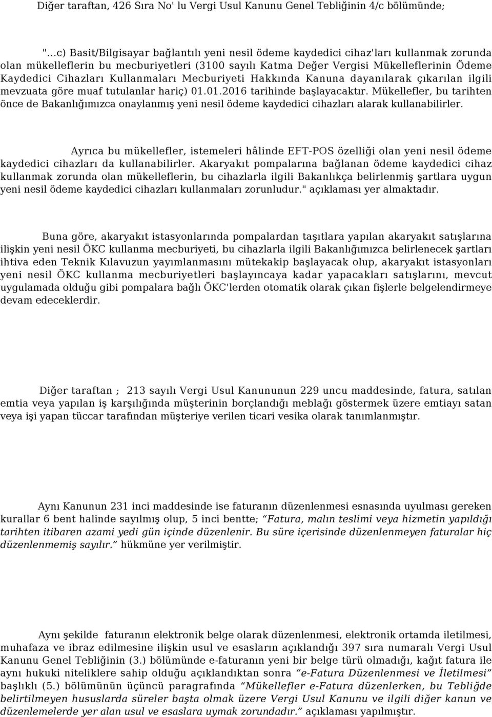 Cihazları Kullanmaları Mecburiyeti Hakkında Kanuna dayanılarak çıkarılan ilgili mevzuata göre muaf tutulanlar hariç) 01.01.2016 tarihinde başlayacaktır.