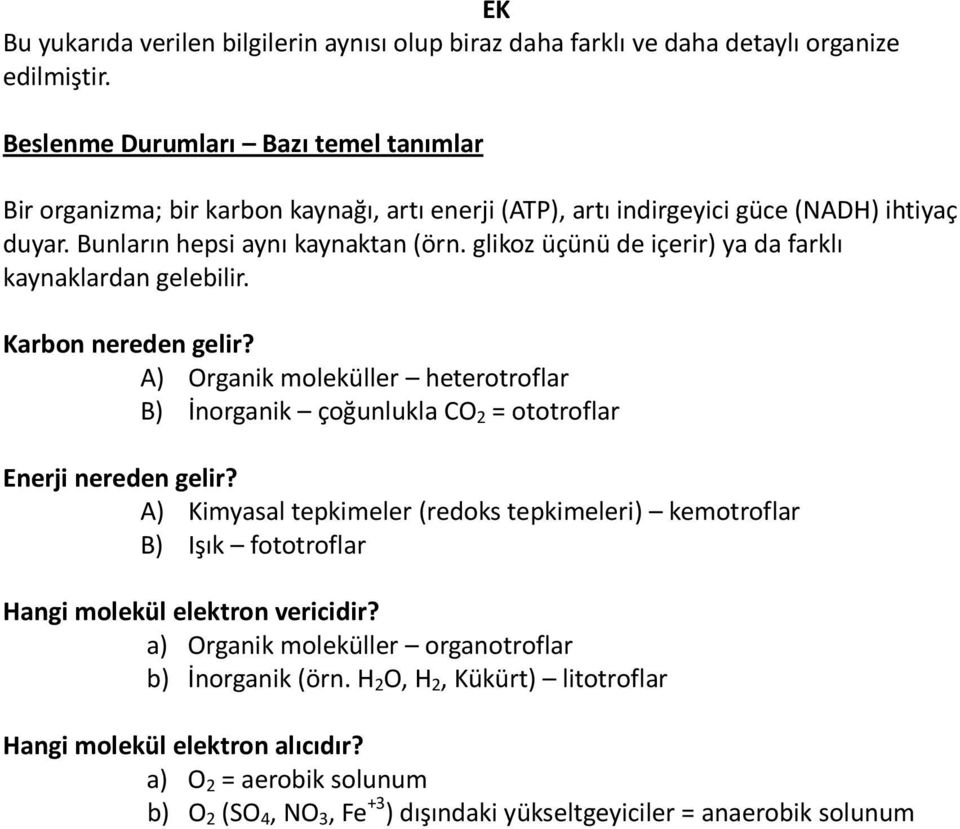 glikoz üçünü de içerir) ya da farklı kaynaklardan gelebilir. Karbon nereden gelir? A) Organik moleküller heterotroflar B) İnorganik çoğunlukla CO 2 = ototroflar Enerji nereden gelir?