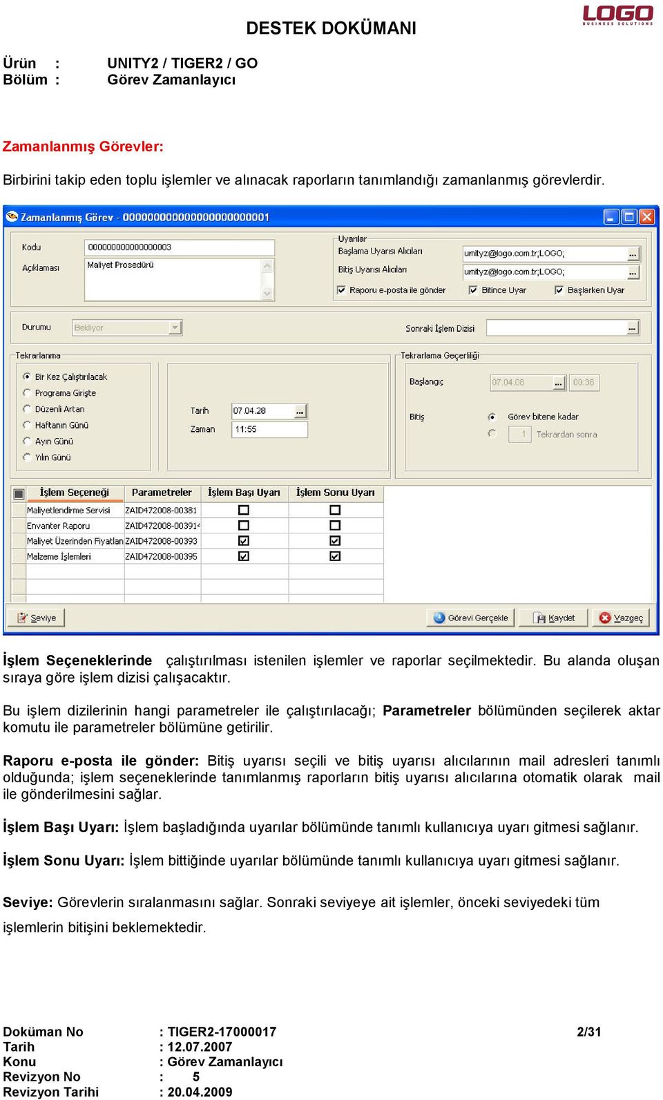 Bu işlem dizilerinin hangi parametreler ile çalıştırılacağı; Parametreler bölümünden seçilerek aktar komutu ile parametreler bölümüne getirilir.