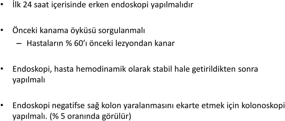 hemodinamik olarak stabil hale getirildikten sonra yapılmalı Endoskopi