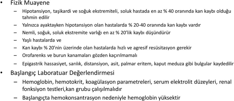 gerekir Orofarenks ve burun kanamaları gözden kaçırılmamalı Epigastrik hassasiyet, sarılık, distansiyon, asit, palmar eritem, kaput meduza gibi bulgular kaydedilir Başlangıç Laboratuar