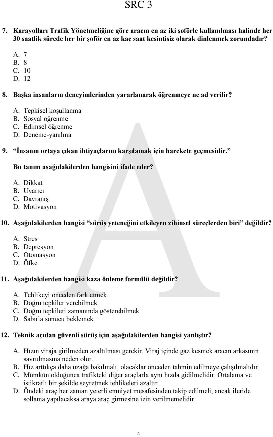 Ġnsanın ortaya çıkan ihtiyaçlarını karģılamak için harekete geçmesidir. Bu tanım aģağıdakilerden hangisini ifade eder? A. Dikkat B. Uyarıcı C. Davranış D. Motivasyon 10.