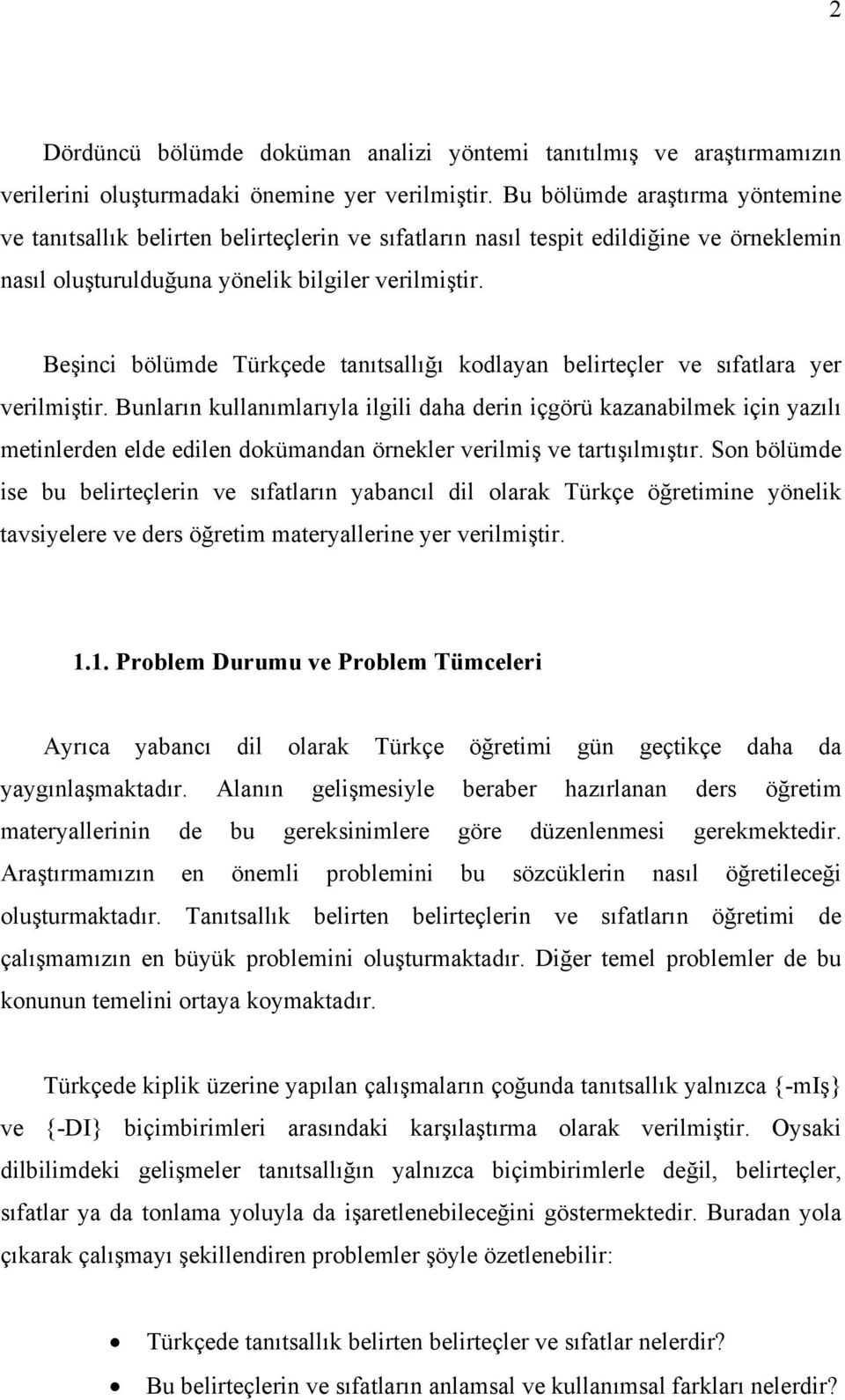 Beşinci bölümde Türkçede tanıtsallığı kodlayan belirteçler ve sıfatlara yer verilmiştir.