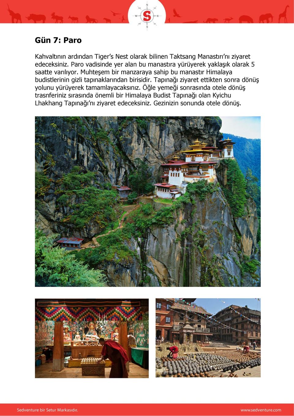 Muhteşem bir manzaraya sahip bu manastır Himalaya budistlerinin gizli tapınaklarından birisidir.