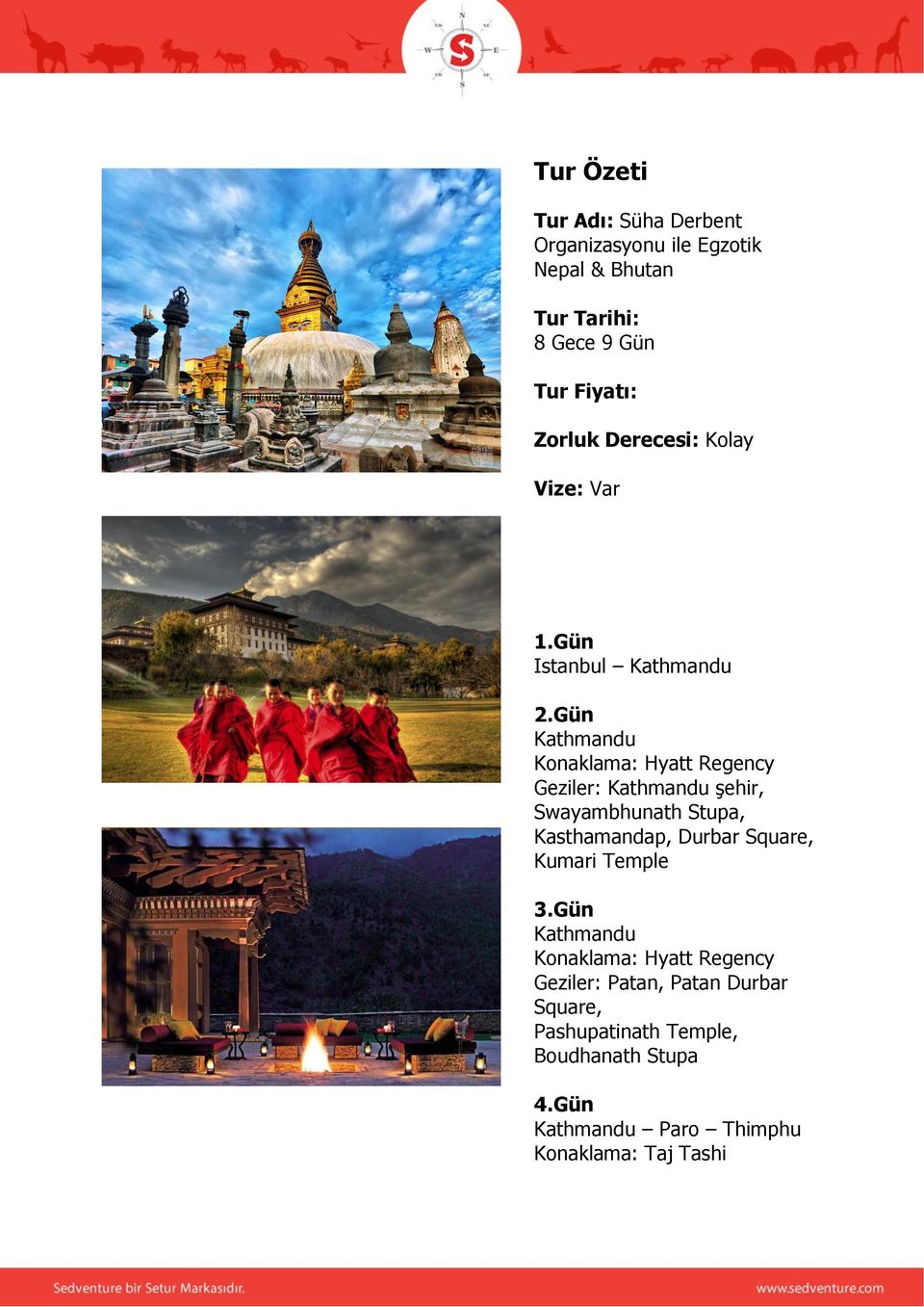 Gün Kathmandu Konaklama: Hyatt Regency Geziler: Kathmandu şehir, Swayambhunath Stupa, Kasthamandap, Durbar Square,