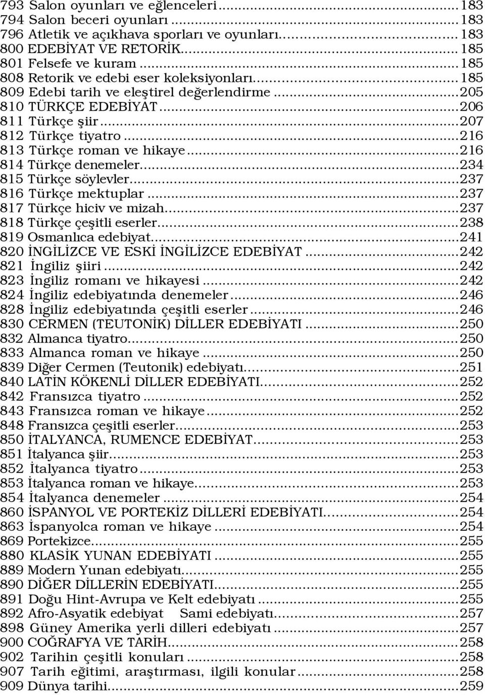 ..216 814 TŸrk e denemeler...234 815 TŸrk e sšylevler...237 816 TŸrk e mektuplar...237 817 TŸrk e hiciv ve mizah...237 818 TŸrk e eßitli eserler...238 819 OsmanlÝca edebiyat.