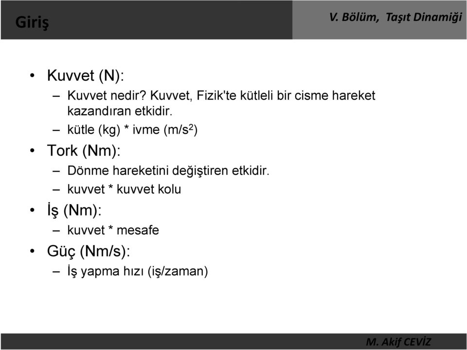 kütle (kg) * ivme (m/s 2 ) Tork (Nm): Dönme hareketini