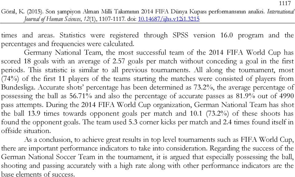 This statistic is similar to all previous tournaments. All along the tournament, most (74%) of the first 11 players of the teams starting the matches were consisted of players from Bundesliga.