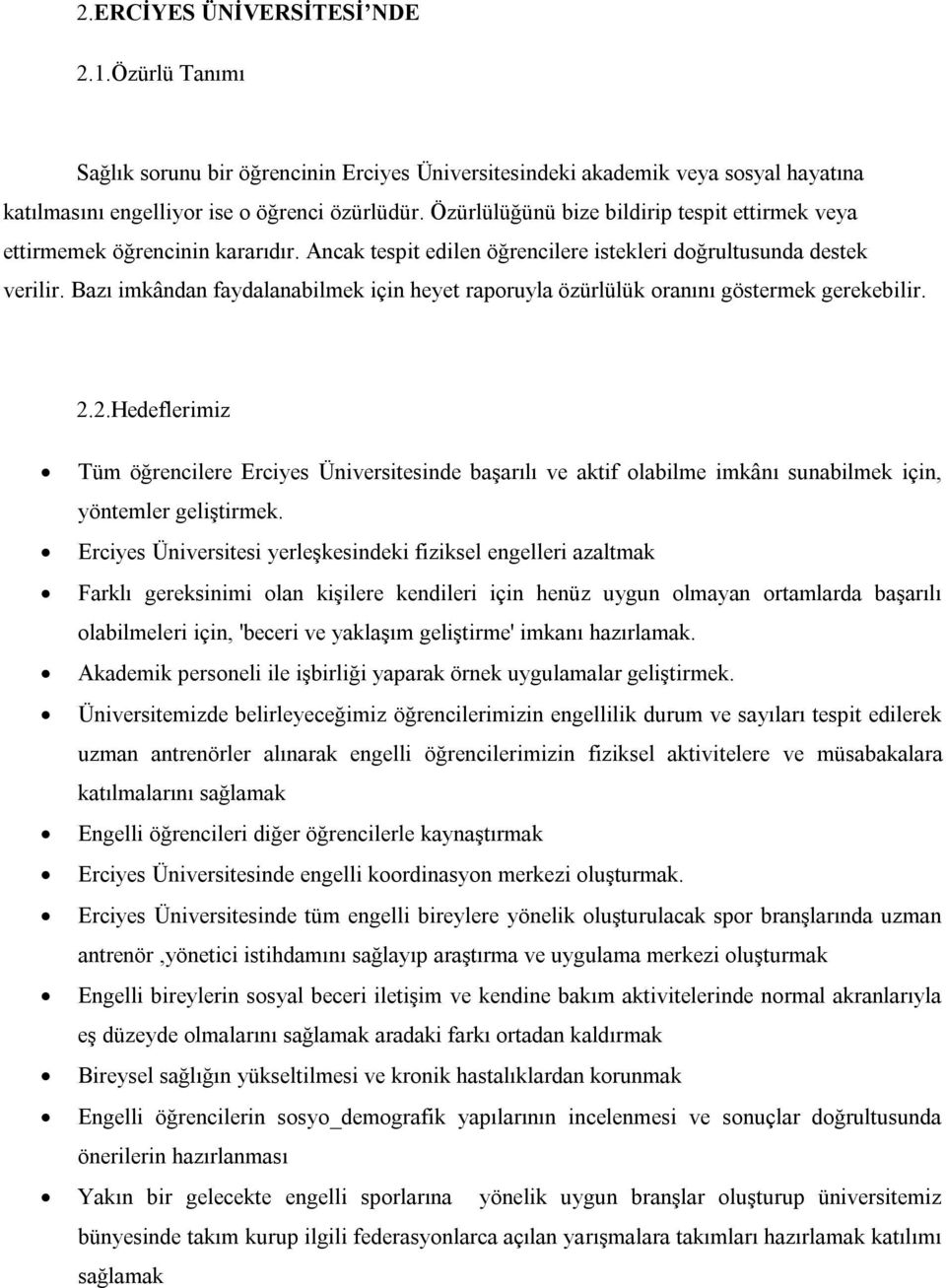 Bazı imkândan faydalanabilmek için heyet raporuyla özürlülük oranını göstermek gerekebilir. 2.