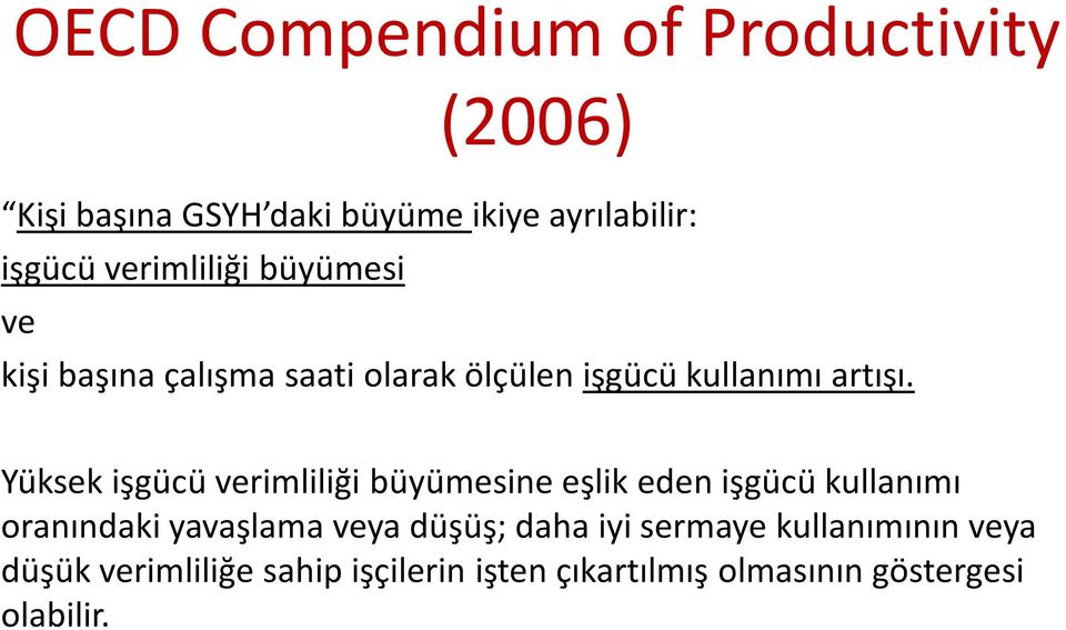 Yüksek işgücü verimliliği büyümesine eşlik eden işgücü kullanımı oranındaki yavaşlama veya düşüş;