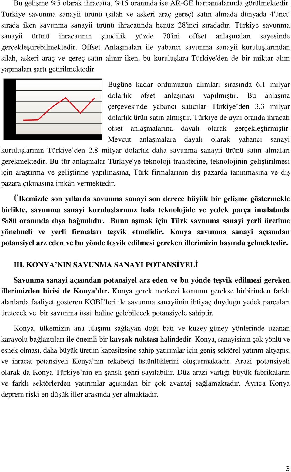 Türkiye savunma sanayii ürünü ihracatının şimdilik yüzde 70'ini offset anlaşmaları sayesinde gerçekleştirebilmektedir.