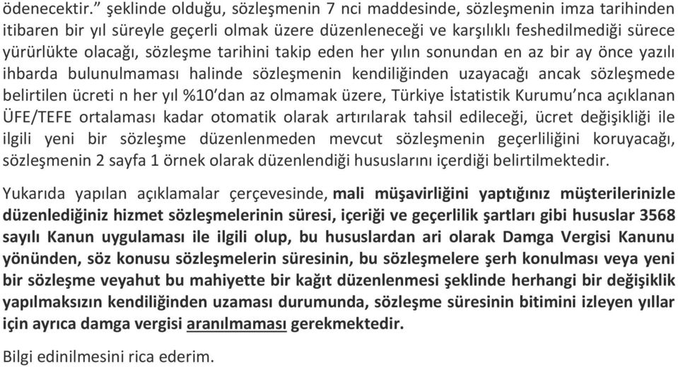 tarihini takip eden her yılın sonundan en az bir ay önce yazılı ihbarda bulunulmaması halinde sözleşmenin kendiliğinden uzayacağı ancak sözleşmede belirtilen ücreti n her yıl %10 dan az olmamak