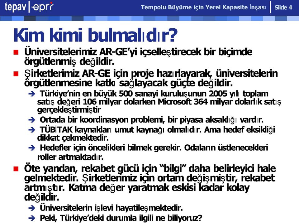 Türkiye nin en büyük 500 sanayi kuruluşunun 2005 yılı toplam satış değeri 106 milyar dolarken Microsoft 364 milyar dolarlık satış gerçekleştirmiştir Ortada bir koordinasyon problemi, bir piyasa