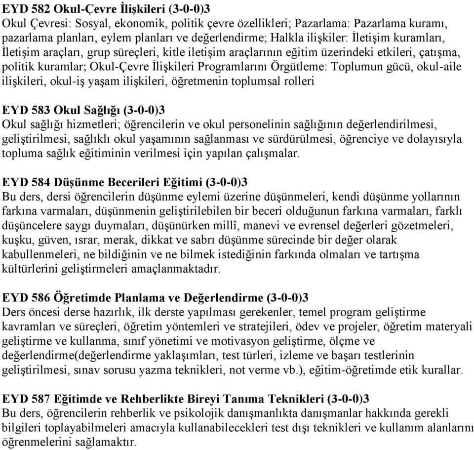 okul-aile ilişkileri, okul-iş yaşam ilişkileri, öğretmenin toplumsal rolleri EYD 583 Okul Sağlığı (3-0-0)3 Okul sağlığı hizmetleri; öğrencilerin ve okul personelinin sağlığının değerlendirilmesi,