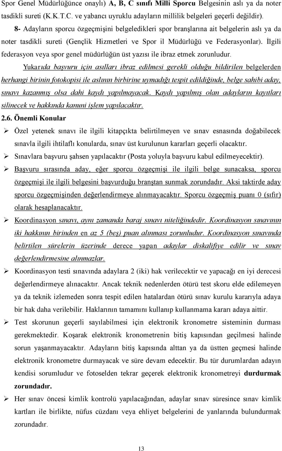 İlgili federasyon veya spor genel müdürlüğün üst yazısı ile ibraz etmek zorunludur.