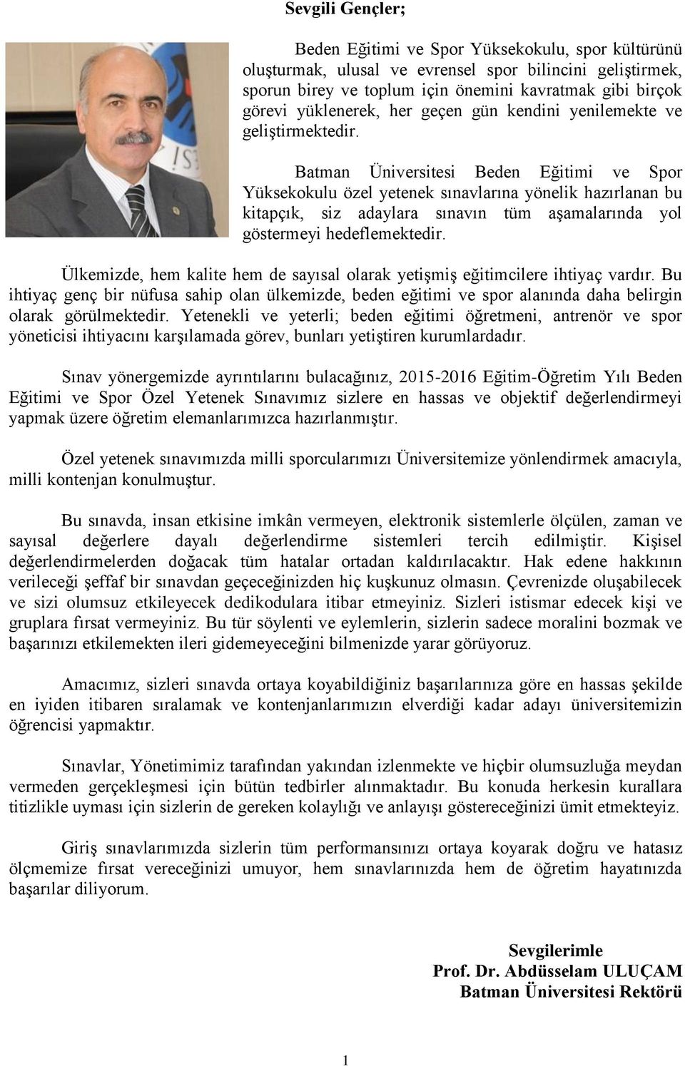 Batman Üniversitesi Beden Eğitimi ve Spor Yüksekokulu özel yetenek sınavlarına yönelik hazırlanan bu kitapçık, siz adaylara sınavın tüm aşamalarında yol göstermeyi hedeflemektedir.