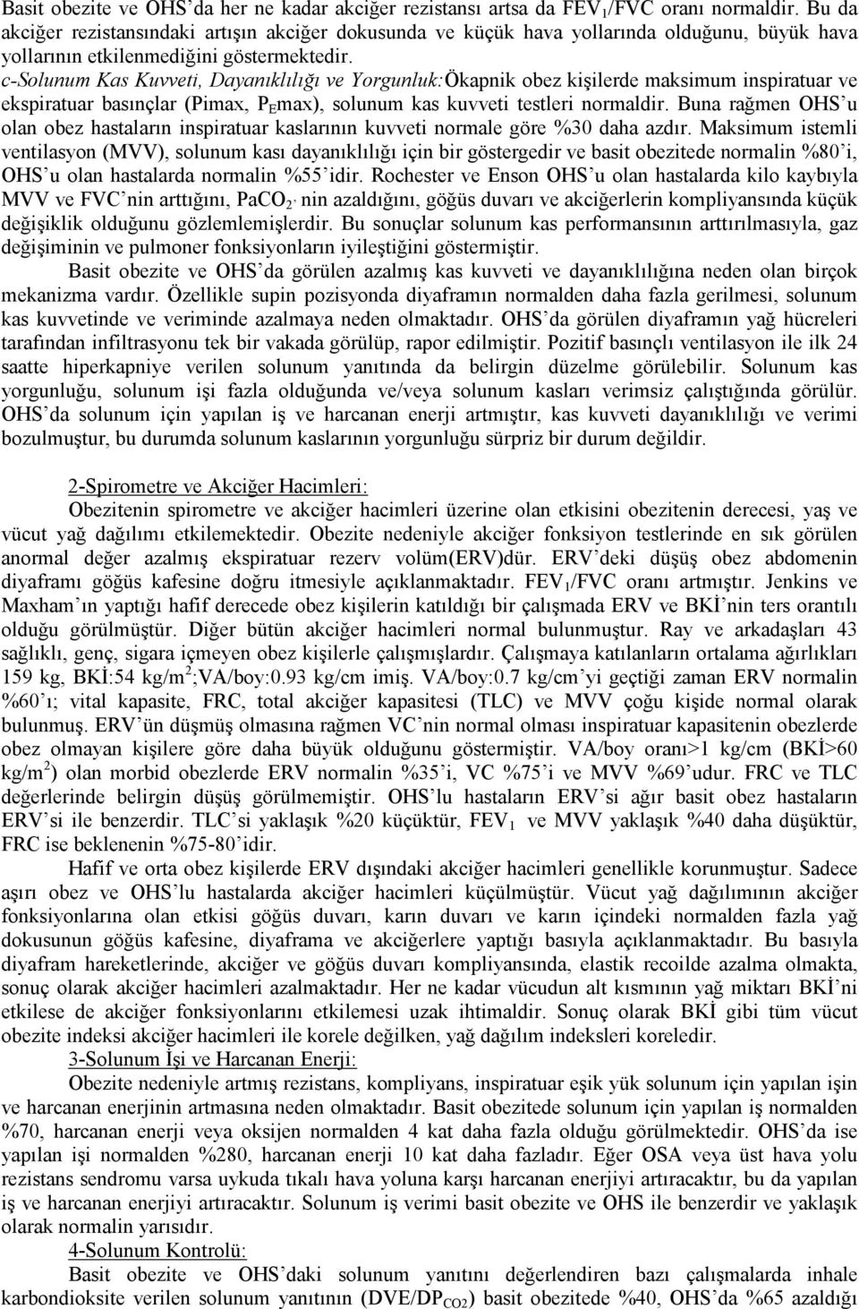 c-solunum Kas Kuvveti, Dayanıklılığı ve Yorgunluk:Ökapnik obez kişilerde maksimum inspiratuar ve ekspiratuar basınçlar (Pimax, P E max), solunum kas kuvveti testleri normaldir.