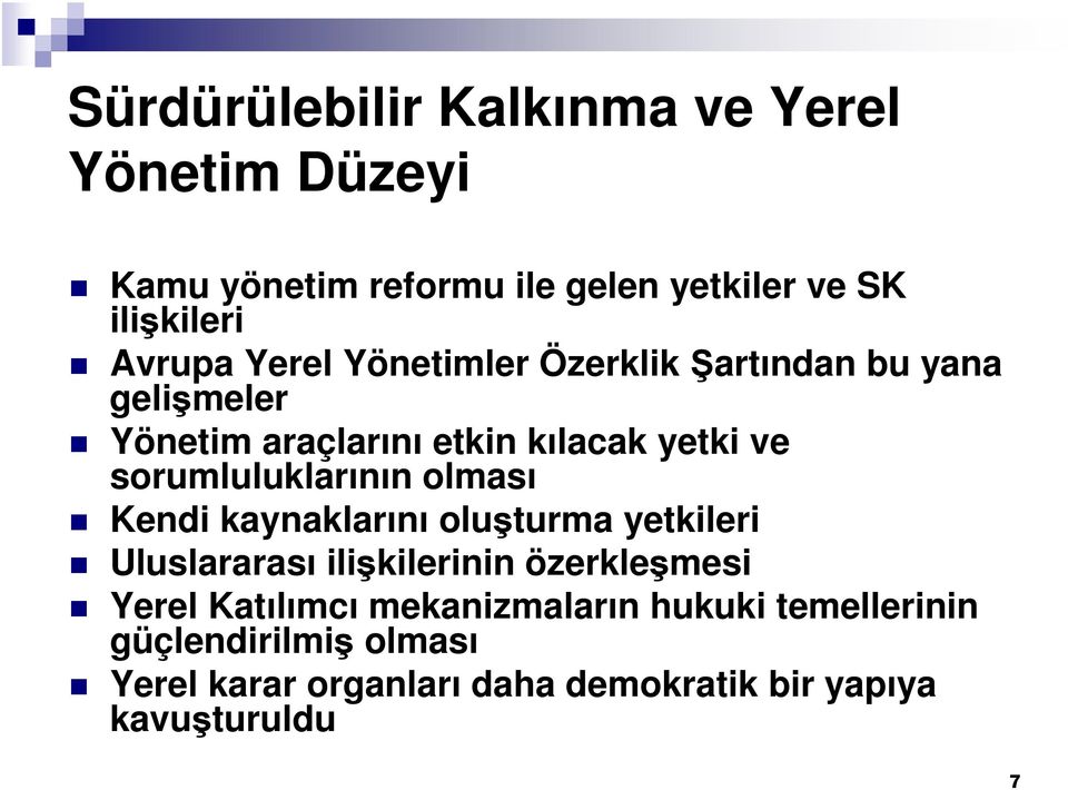 sorumluluklarının olması Kendi kaynaklarını oluşturma yetkileri Uluslararası ilişkilerinin özerkleşmesi Yerel