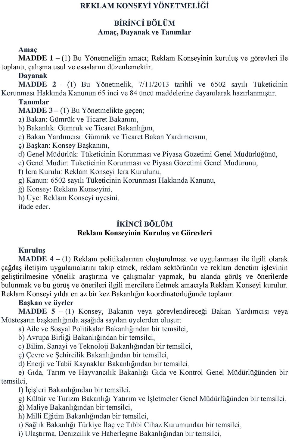 Tanımlar MADDE 3 (1) Bu Yönetmelikte geçen; a) Bakan: Gümrük ve Ticaret Bakanını, b) Bakanlık: Gümrük ve Ticaret Bakanlığını, c) Bakan Yardımcısı: Gümrük ve Ticaret Bakan Yardımcısını, ç) Başkan: