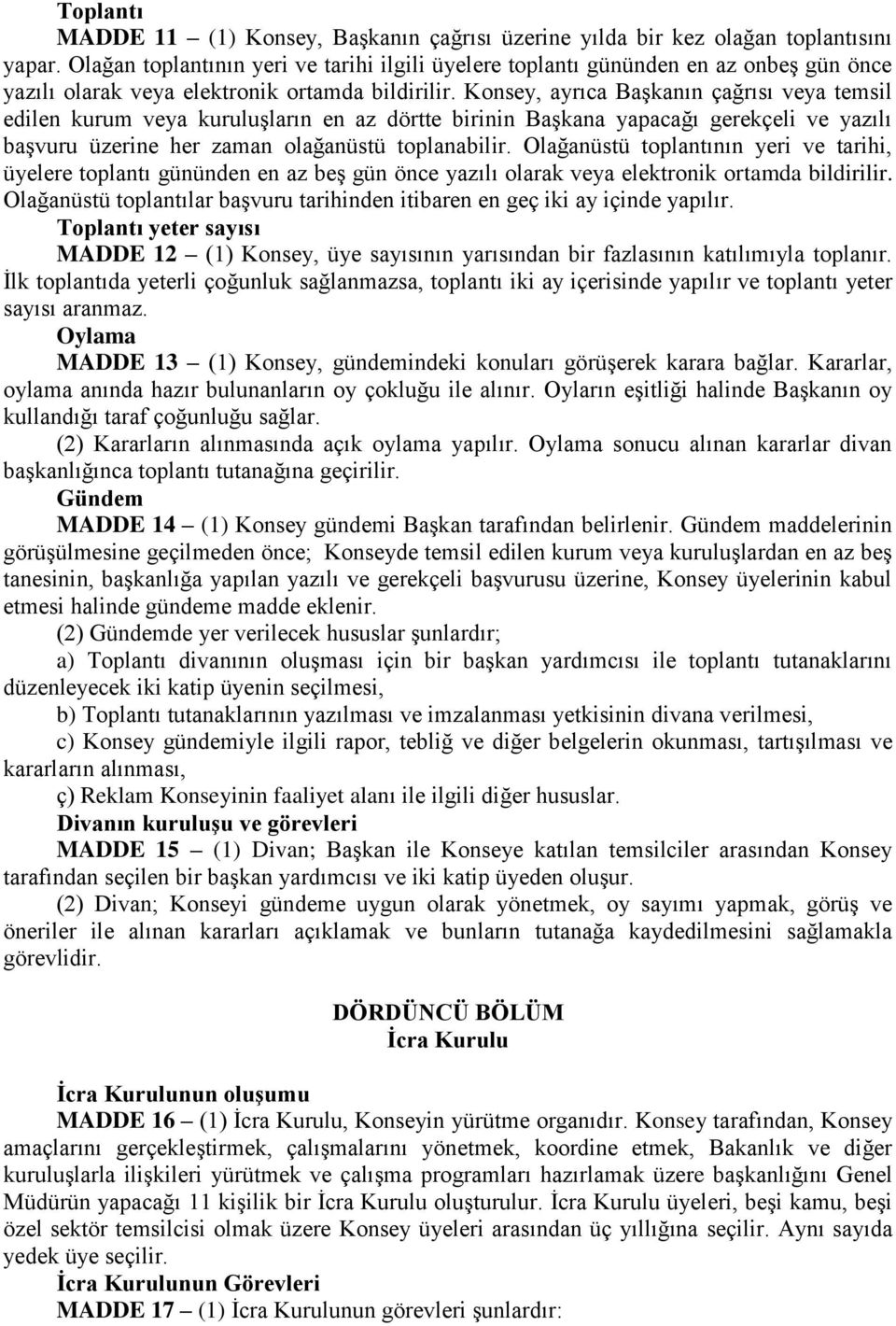 Konsey, ayrıca Başkanın çağrısı veya temsil edilen kurum veya kuruluşların en az dörtte birinin Başkana yapacağı gerekçeli ve yazılı başvuru üzerine her zaman olağanüstü toplanabilir.